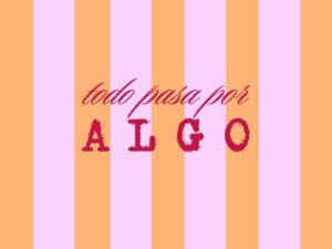 Todo pasa por algo
